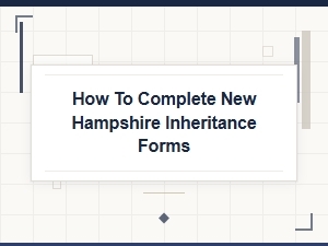How to Complete New Hampshire Inheritance Forms