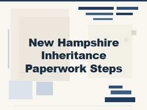 New Hampshire Inheritance Paperwork Steps