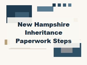 New Hampshire Inheritance Paperwork Steps
