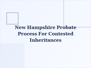 New Hampshire Probate Process for Contested Inheritances