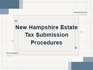 New Hampshire Estate Tax Submission Guidelines
