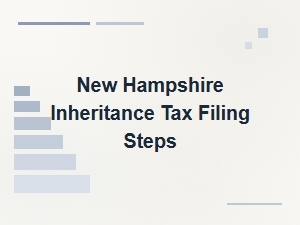 New Hampshire Inheritance Tax Filing Steps