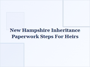New Hampshire Inheritance Paperwork Steps for Heirs