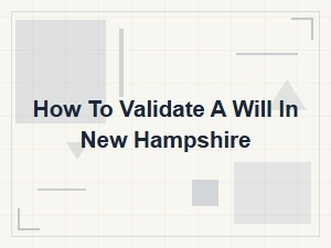 How to Validate a Will in New Hampshire